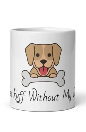 Life's Ruff Without My Dog Pet Mug