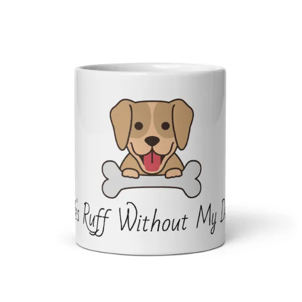 Life's Ruff Without My Dog Pet Mug